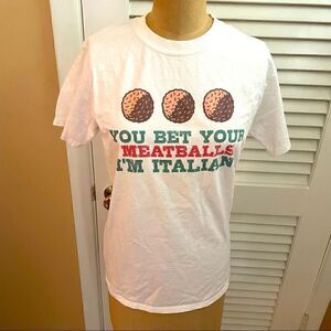 YOU BET YOUR MEATBALLS IM ITALIAN T SHIRT
